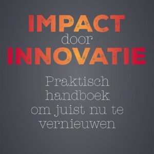 Impact door innovatie - Praktisch handboek om juist nu te vernieuwen